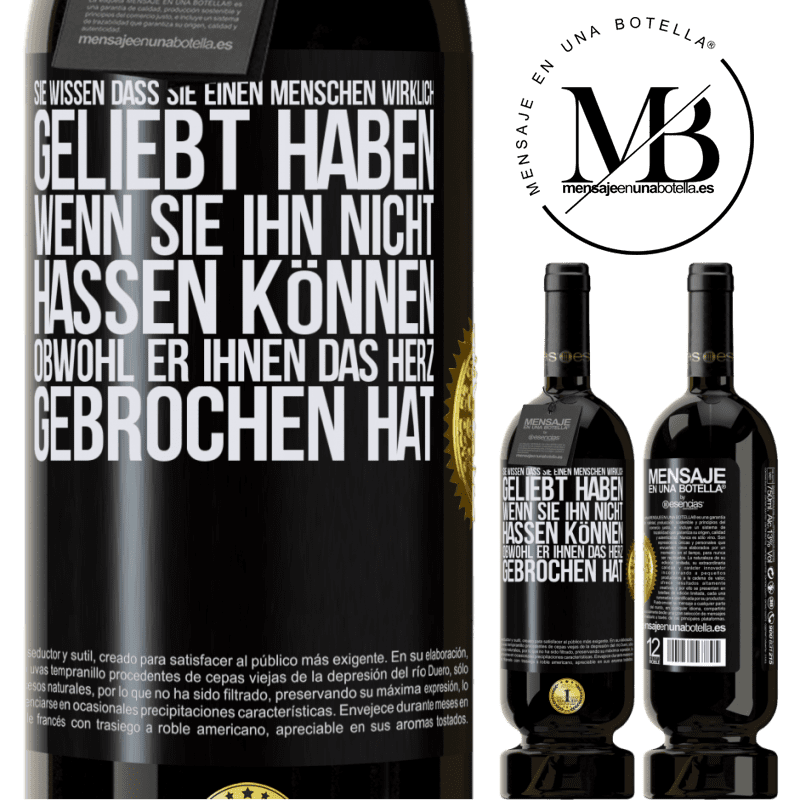 49,95 € Kostenloser Versand | Rotwein Premium Ausgabe MBS® Reserve Man weiß, dass man einen Menschen wirklich geliebt habt, wenn man ihn nicht hassen kann, obwohl er dir das Herz gebrochen hat Schwarzes Etikett. Anpassbares Etikett Reserve 12 Monate Ernte 2015 Tempranillo