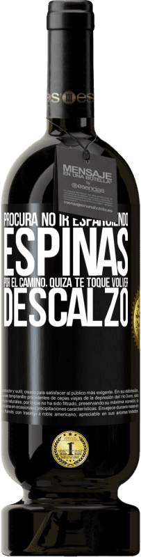 49,95 € | Vino Tinto Edición Premium MBS® Reserva Procura no ir esparciendo espinas por el camino, quizá te toque volver descalzo Etiqueta Negra. Etiqueta personalizable Reserva 12 Meses Cosecha 2015 Tempranillo