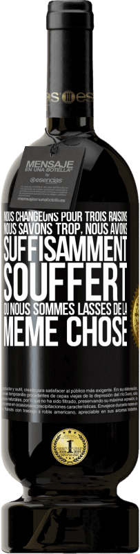 49,95 € | Vin rouge Édition Premium MBS® Réserve Nous changeons pour trois raisons Nous savons trop, nous avons suffisamment souffert ou nous sommes lassés de la même chose Étiquette Noire. Étiquette personnalisable Réserve 12 Mois Récolte 2016 Tempranillo