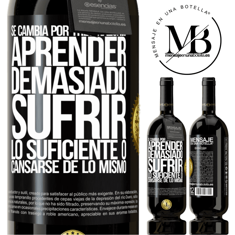 49,95 € Envío gratis | Vino Tinto Edición Premium MBS® Reserva Se cambia por tres razones. Aprender demasiado, sufrir lo suficiente o cansarse de lo mismo Etiqueta Negra. Etiqueta personalizable Reserva 12 Meses Cosecha 2015 Tempranillo