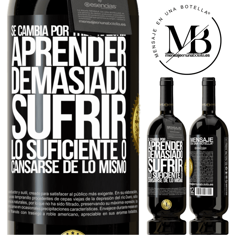 49,95 € Envío gratis | Vino Tinto Edición Premium MBS® Reserva Se cambia por tres razones. Aprender demasiado, sufrir lo suficiente o cansarse de lo mismo Etiqueta Negra. Etiqueta personalizable Reserva 12 Meses Cosecha 2016 Tempranillo