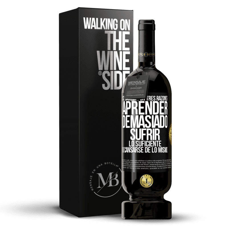49,95 € Envío gratis | Vino Tinto Edición Premium MBS® Reserva Se cambia por tres razones. Aprender demasiado, sufrir lo suficiente o cansarse de lo mismo Etiqueta Negra. Etiqueta personalizable Reserva 12 Meses Cosecha 2013 Tempranillo