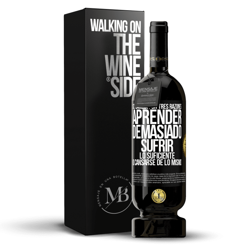 49,95 € Envío gratis | Vino Tinto Edición Premium MBS® Reserva Se cambia por tres razones. Aprender demasiado, sufrir lo suficiente o cansarse de lo mismo Etiqueta Negra. Etiqueta personalizable Reserva 12 Meses Cosecha 2015 Tempranillo