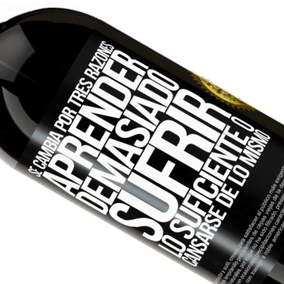 Expresiones Únicas y Personales. «Se cambia por tres razones. Aprender demasiado, sufrir lo suficiente o cansarse de lo mismo» Edición Premium MBS® Reserva