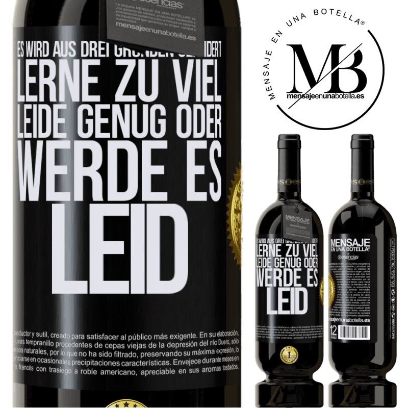 49,95 € Kostenloser Versand | Rotwein Premium Ausgabe MBS® Reserve Man ändert sich aus drei Gründen: man hat zu viel gelernt, genug gelitten oder ist es Leid geworden Schwarzes Etikett. Anpassbares Etikett Reserve 12 Monate Ernte 2014 Tempranillo