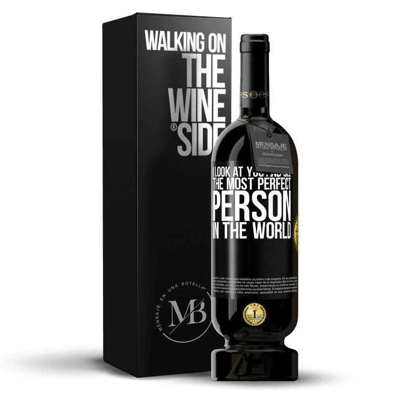 49,95 € Free Shipping | Red Wine Premium Edition MBS® Reserve I look at you and see the most perfect person in the world Black Label. Customizable label Reserve 12 Months Harvest 2014 Tempranillo