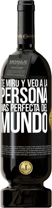 «Te miro y veo a la persona más perfecta del mundo» Edición Premium MBS® Reserva