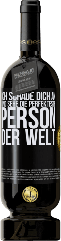 49,95 € | Rotwein Premium Ausgabe MBS® Reserve Ich schaue dich an und sehe die perfekteste Person der Welt Schwarzes Etikett. Anpassbares Etikett Reserve 12 Monate Ernte 2014 Tempranillo
