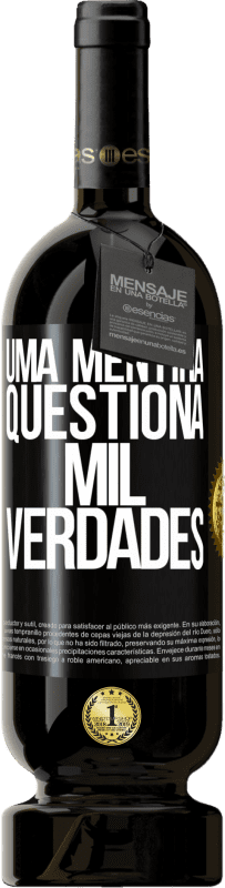 «Uma mentira questiona mil verdades» Edição Premium MBS® Reserva