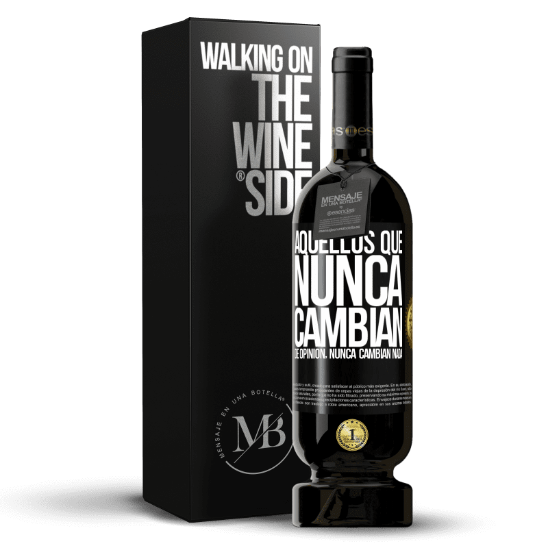 49,95 € Envío gratis | Vino Tinto Edición Premium MBS® Reserva Aquellos que nunca cambian de opinión, nunca cambian nada Etiqueta Negra. Etiqueta personalizable Reserva 12 Meses Cosecha 2015 Tempranillo