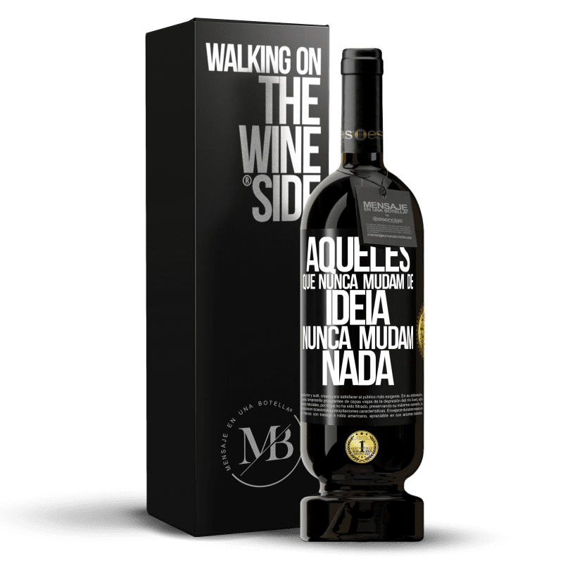 49,95 € Envio grátis | Vinho tinto Edição Premium MBS® Reserva Aqueles que nunca mudam de idéia, nunca mudam nada Etiqueta Preta. Etiqueta personalizável Reserva 12 Meses Colheita 2015 Tempranillo