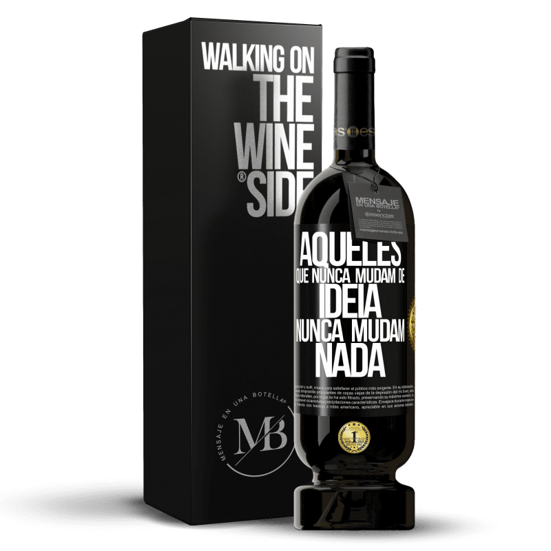 49,95 € Envio grátis | Vinho tinto Edição Premium MBS® Reserva Aqueles que nunca mudam de idéia, nunca mudam nada Etiqueta Preta. Etiqueta personalizável Reserva 12 Meses Colheita 2016 Tempranillo