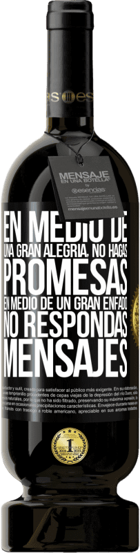 Envío gratis | Vino Tinto Edición Premium MBS® Reserva En medio de una gran alegría, no hagas promesas. En medio de un gran enfado, no respondas mensajes Etiqueta Negra. Etiqueta personalizable Reserva 12 Meses Cosecha 2014 Tempranillo