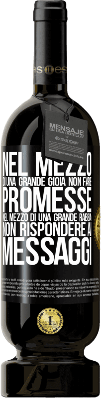 «Nel mezzo di una grande gioia, non fare promesse. Nel mezzo di una grande rabbia, non rispondere ai messaggi» Edizione Premium MBS® Riserva