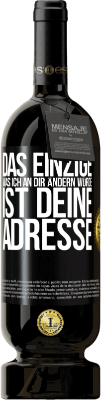 49,95 € Kostenloser Versand | Rotwein Premium Ausgabe MBS® Reserve Das Einzige, was ich an dir ändern würde, ist deine Adresse Schwarzes Etikett. Anpassbares Etikett Reserve 12 Monate Ernte 2015 Tempranillo