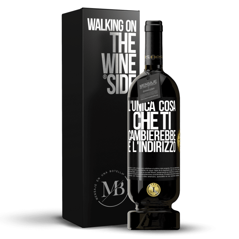 49,95 € Spedizione Gratuita | Vino rosso Edizione Premium MBS® Riserva L'unica cosa che ti cambierebbe è l'indirizzo Etichetta Nera. Etichetta personalizzabile Riserva 12 Mesi Raccogliere 2015 Tempranillo