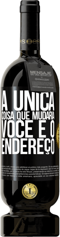 49,95 € | Vinho tinto Edição Premium MBS® Reserva A única coisa que mudaria você é o endereço Etiqueta Preta. Etiqueta personalizável Reserva 12 Meses Colheita 2015 Tempranillo