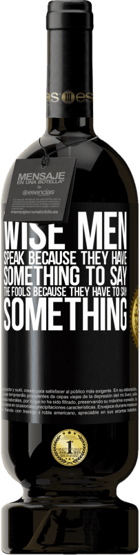 49,95 € Free Shipping | Red Wine Premium Edition MBS® Reserve Wise men speak because they have something to say the fools because they have to say something Black Label. Customizable label Reserve 12 Months Harvest 2016 Tempranillo