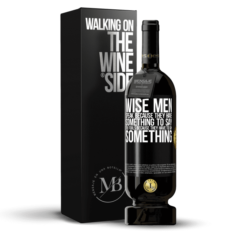 49,95 € Free Shipping | Red Wine Premium Edition MBS® Reserve Wise men speak because they have something to say the fools because they have to say something Black Label. Customizable label Reserve 12 Months Harvest 2014 Tempranillo