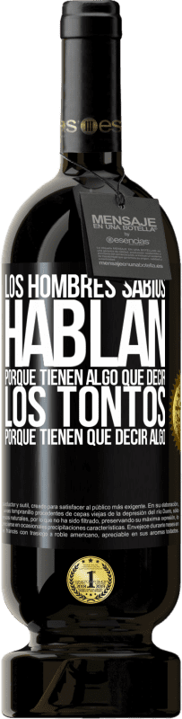 «Los hombres sabios hablan porque tienen algo que decir los tontos porque tienen que decir algo» Edición Premium MBS® Reserva