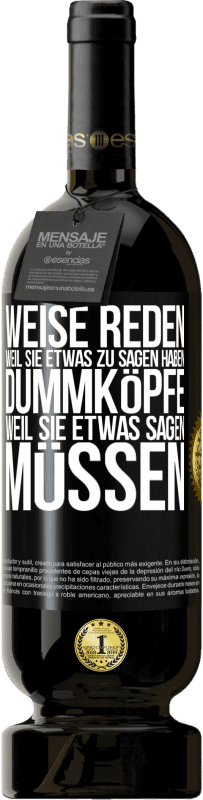 49,95 € Kostenloser Versand | Rotwein Premium Ausgabe MBS® Reserve Weise reden, weil sie etwas zu sagen haben, Dummköpfe, weil sie etwas sagen müssen Schwarzes Etikett. Anpassbares Etikett Reserve 12 Monate Ernte 2016 Tempranillo