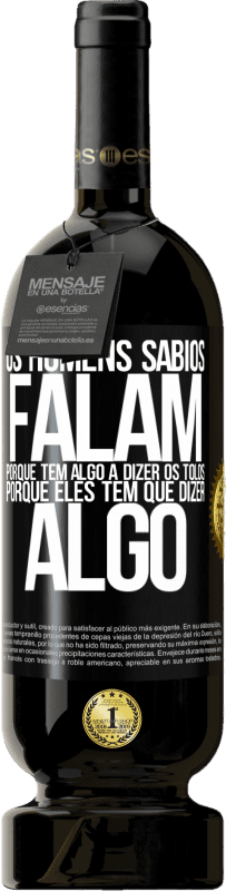 «Os homens sábios falam porque têm algo a dizer os tolos, porque eles têm que dizer algo» Edição Premium MBS® Reserva
