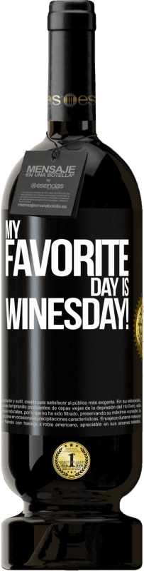 49,95 € | Red Wine Premium Edition MBS® Reserve My favorite day is winesday! Black Label. Customizable label Reserve 12 Months Harvest 2015 Tempranillo