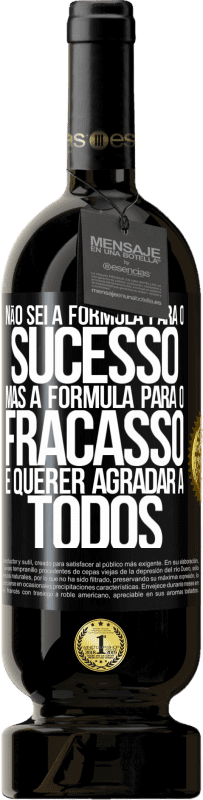 «Não sei a fórmula para o sucesso, mas a fórmula para o fracasso é querer agradar a todos» Edição Premium MBS® Reserva