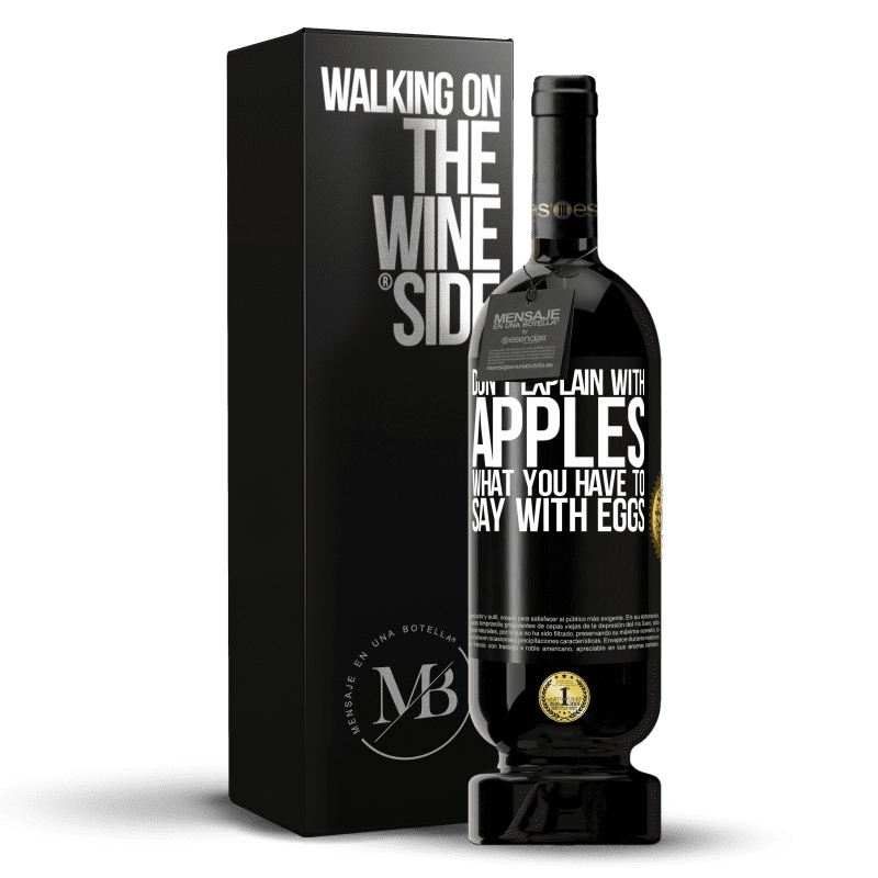 49,95 € Free Shipping | Red Wine Premium Edition MBS® Reserve Don't explain with apples what you have to say with eggs Black Label. Customizable label Reserve 12 Months Harvest 2014 Tempranillo
