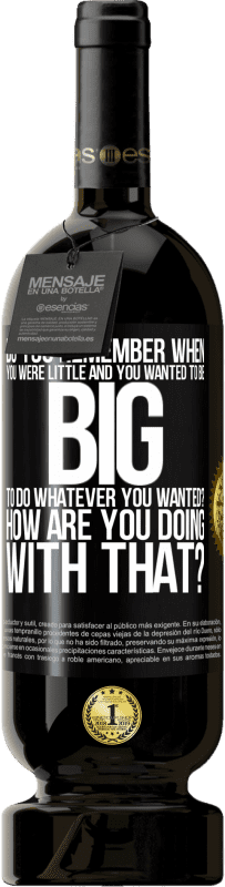 49,95 € | Красное вино Premium Edition MBS® Бронировать ты помнишь, когда ты был маленьким, и ты хотел быть большим, чтобы делать то, что ты хотел? Как дела с этим? Черная метка. Настраиваемая этикетка Бронировать 12 Месяцы Урожай 2016 Tempranillo