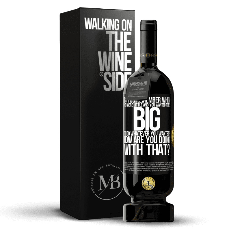 49,95 € Free Shipping | Red Wine Premium Edition MBS® Reserve do you remember when you were little and you wanted to be big to do whatever you wanted? How are you doing with that? Black Label. Customizable label Reserve 12 Months Harvest 2013 Tempranillo