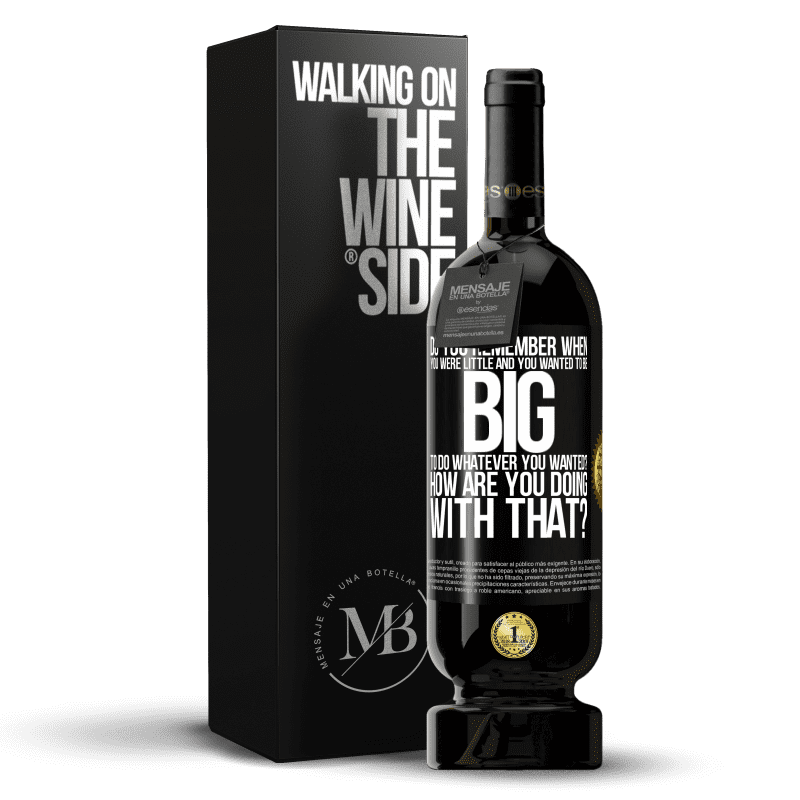 49,95 € Free Shipping | Red Wine Premium Edition MBS® Reserve do you remember when you were little and you wanted to be big to do whatever you wanted? How are you doing with that? Black Label. Customizable label Reserve 12 Months Harvest 2015 Tempranillo