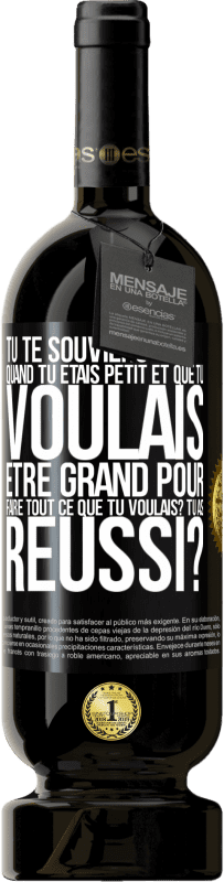 49,95 € | Vin rouge Édition Premium MBS® Réserve Tu te souviens quand tu étais petit et que tu voulais être grand pour faire tout ce que tu voulais? Tu as réussi? Étiquette Noire. Étiquette personnalisable Réserve 12 Mois Récolte 2015 Tempranillo