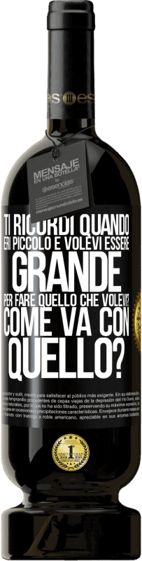 49,95 € | Vino rosso Edizione Premium MBS® Riserva ti ricordi quando eri piccolo e volevi essere grande per fare quello che volevi? Come va con quello? Etichetta Nera. Etichetta personalizzabile Riserva 12 Mesi Raccogliere 2015 Tempranillo