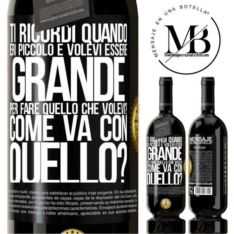 49,95 € Spedizione Gratuita | Vino rosso Edizione Premium MBS® Riserva ti ricordi quando eri piccolo e volevi essere grande per fare quello che volevi? Come va con quello? Etichetta Nera. Etichetta personalizzabile Riserva 12 Mesi Raccogliere 2015 Tempranillo