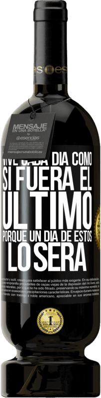 49,95 € | Vino Tinto Edición Premium MBS® Reserva Vive cada día como si fuera el último, porque un día de estos lo será Etiqueta Negra. Etiqueta personalizable Reserva 12 Meses Cosecha 2016 Tempranillo