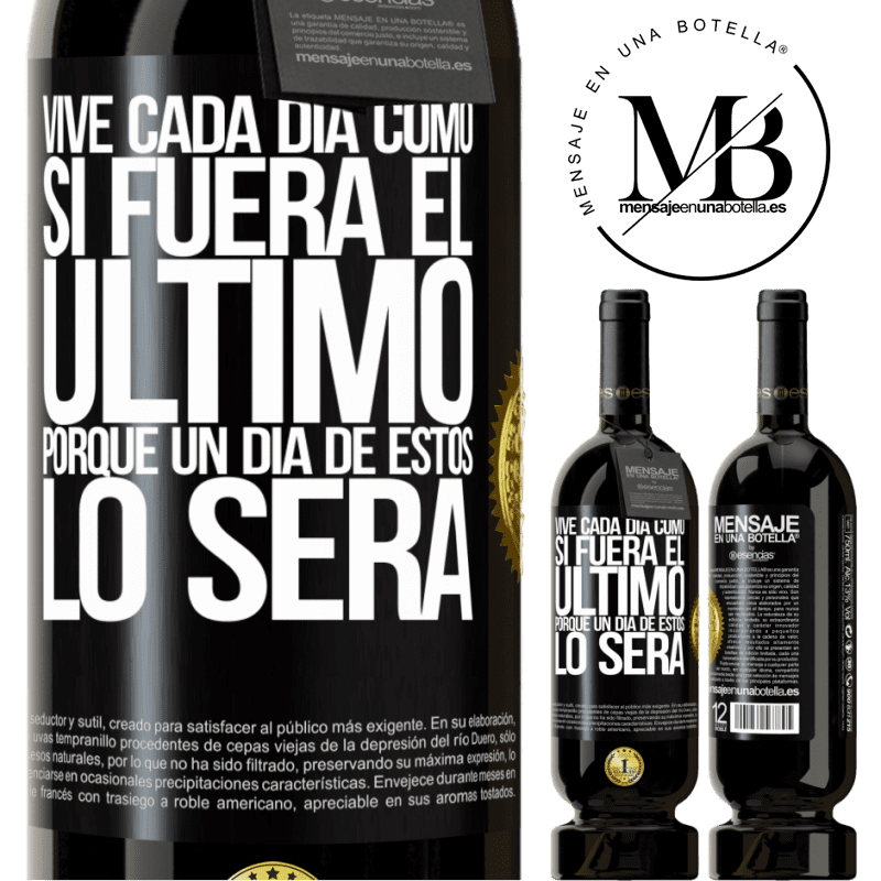 49,95 € Envío gratis | Vino Tinto Edición Premium MBS® Reserva Vive cada día como si fuera el último, porque un día de estos lo será Etiqueta Negra. Etiqueta personalizable Reserva 12 Meses Cosecha 2015 Tempranillo