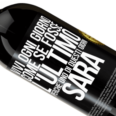 Espressioni Uniche e Personali. «Vivi ogni giorno come se fosse l'ultimo, perché uno di questi giorni sarà» Edizione Premium MBS® Riserva