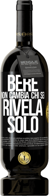 Spedizione Gratuita | Vino rosso Edizione Premium MBS® Riserva Bere non cambia chi sei, rivela solo Etichetta Nera. Etichetta personalizzabile Riserva 12 Mesi Raccogliere 2014 Tempranillo