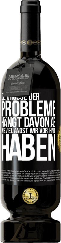 49,95 € | Rotwein Premium Ausgabe MBS® Reserve Die Größe der Probleme hängt davon ab, wieviel Angst wir vor ihnen haben Schwarzes Etikett. Anpassbares Etikett Reserve 12 Monate Ernte 2015 Tempranillo