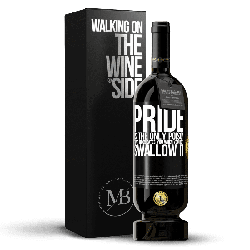 49,95 € Free Shipping | Red Wine Premium Edition MBS® Reserve Pride is the only poison that intoxicates you when you don't swallow it Black Label. Customizable label Reserve 12 Months Harvest 2014 Tempranillo