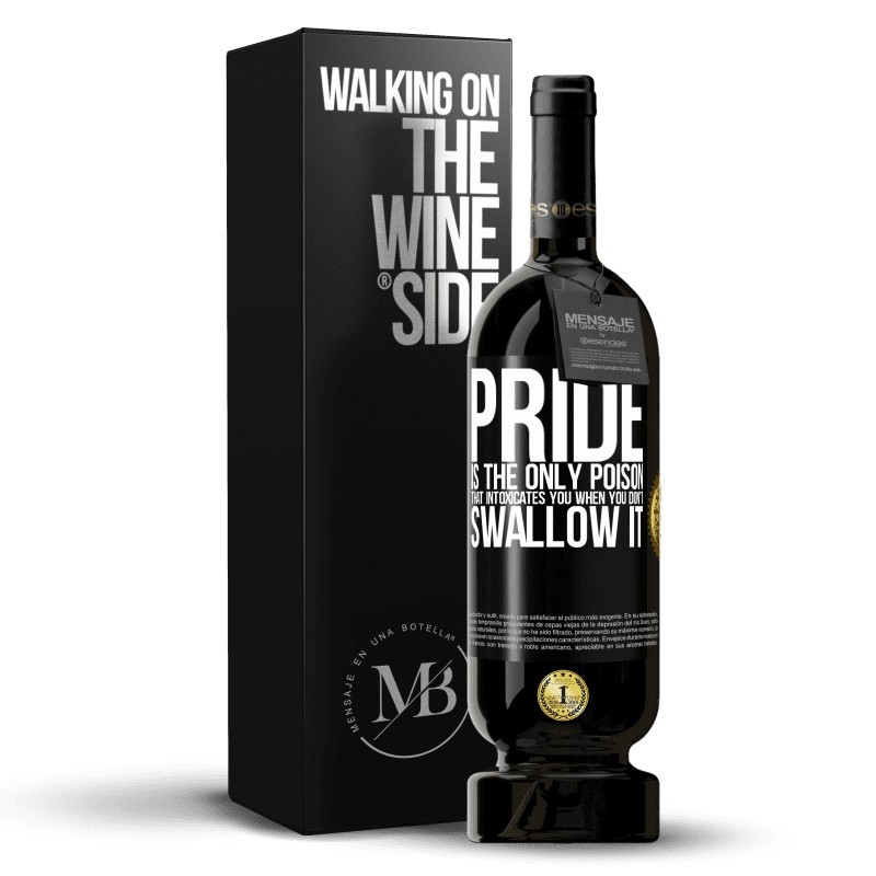 49,95 € Free Shipping | Red Wine Premium Edition MBS® Reserve Pride is the only poison that intoxicates you when you don't swallow it Black Label. Customizable label Reserve 12 Months Harvest 2015 Tempranillo