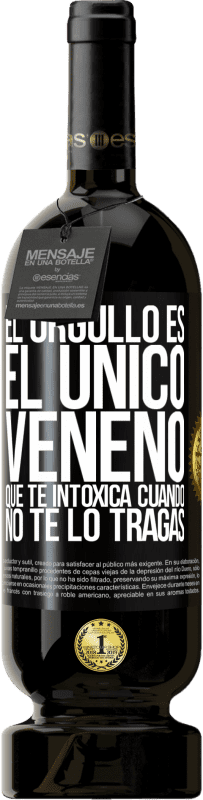 49,95 € Envío gratis | Vino Tinto Edición Premium MBS® Reserva El orgullo es el único veneno que te intoxica cuando no te lo tragas Etiqueta Negra. Etiqueta personalizable Reserva 12 Meses Cosecha 2016 Tempranillo