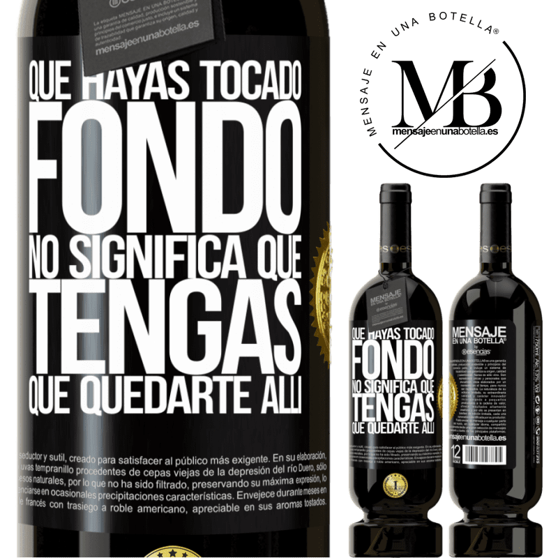 49,95 € Envío gratis | Vino Tinto Edición Premium MBS® Reserva Que hayas tocado fondo no significa que tengas que quedarte allí Etiqueta Negra. Etiqueta personalizable Reserva 12 Meses Cosecha 2014 Tempranillo