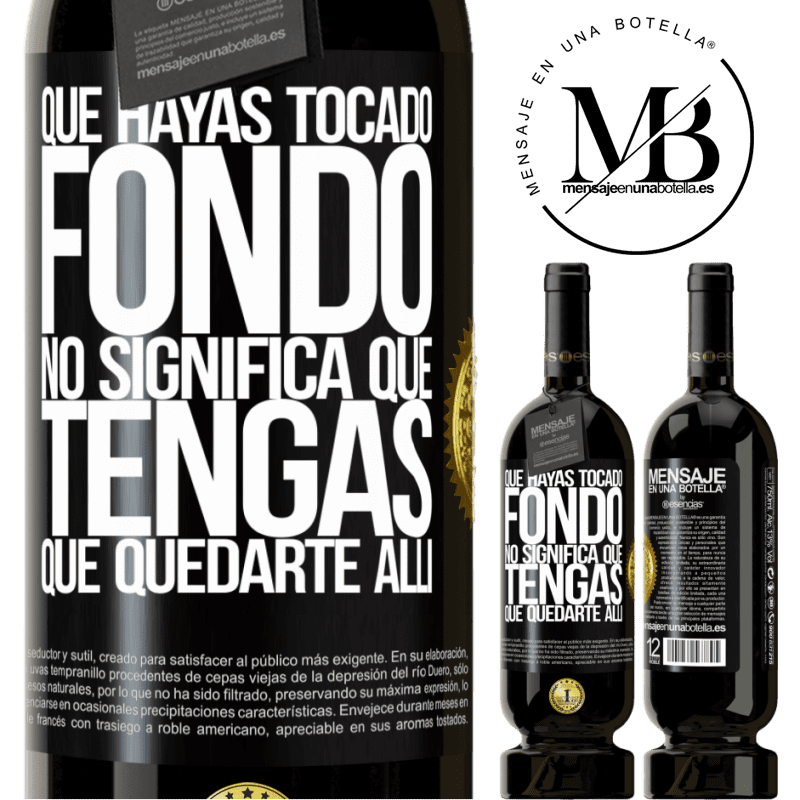 49,95 € Envío gratis | Vino Tinto Edición Premium MBS® Reserva Que hayas tocado fondo no significa que tengas que quedarte allí Etiqueta Negra. Etiqueta personalizable Reserva 12 Meses Cosecha 2016 Tempranillo