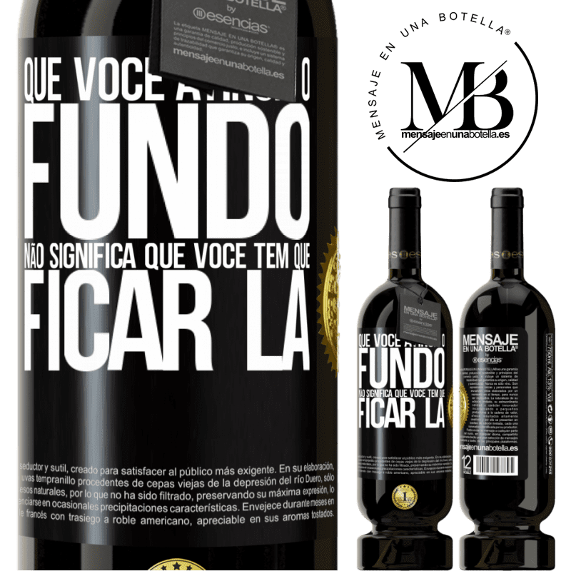 49,95 € Envio grátis | Vinho tinto Edição Premium MBS® Reserva Que você atingiu o fundo não significa que você tem que ficar lá Etiqueta Preta. Etiqueta personalizável Reserva 12 Meses Colheita 2015 Tempranillo