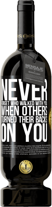 49,95 € | Red Wine Premium Edition MBS® Reserve Never forget who walked with you when others turned their backs on you Black Label. Customizable label Reserve 12 Months Harvest 2015 Tempranillo