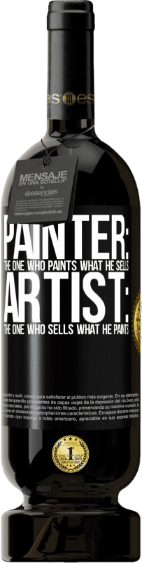 49,95 € | 赤ワイン プレミアム版 MBS® 予約する 画家：彼が販売するものをペイントする人。アーティスト：彼が描くものを売る人 ブラックラベル. カスタマイズ可能なラベル 予約する 12 月 収穫 2014 Tempranillo