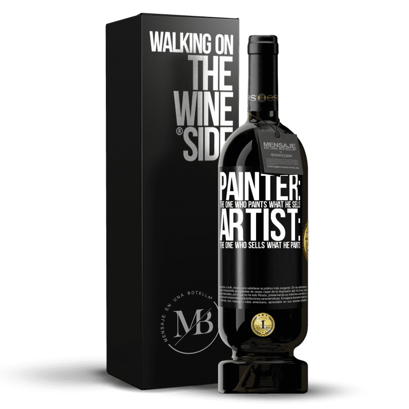 49,95 € Free Shipping | Red Wine Premium Edition MBS® Reserve Painter: the one who paints what he sells. Artist: the one who sells what he paints Black Label. Customizable label Reserve 12 Months Harvest 2014 Tempranillo