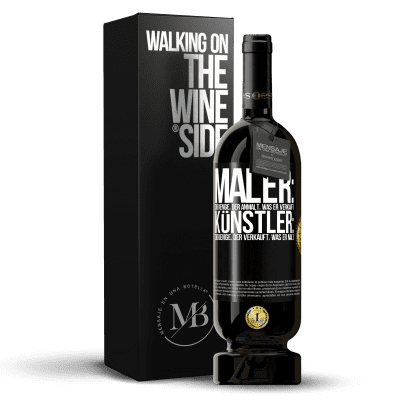 «Maler: derjenige, der anmalt, was er verkauft. Künstler: derjenige, der verkauft, was er malt» Premium Ausgabe MBS® Reserve